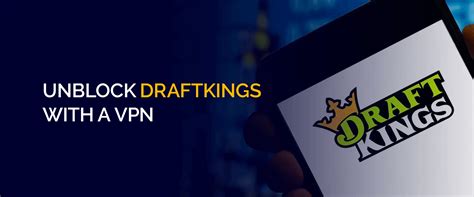 draftkings not working with vpn|DraftKings VPN: How to Unblock DraftKings Fantasy Sports .